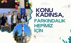 KONU KADINSA, FARKINDALIK HEPİMİZ İÇİN