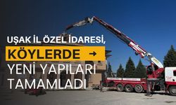 Uşak İl Özel İdaresi, Köylerde Yeni Yapıları Tamamladı