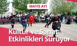 Mayıs Ayı Kültür ve Sanat Etkinlikleri Sürüyor