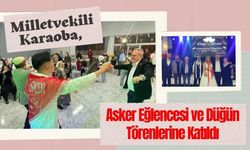 Milletvekili Karaoba, Asker Eğlencesi ve Düğün Törenlerine Katıldı