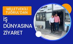 Milletvekili Tuğrul’dan İş Dünyasına Ziyaret