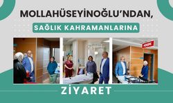 Mollahüseyinoğlu’ndan, Sağlık Kahramanlarına Ziyaret