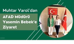 Muhtar Varol'dan AFAD Müdürü Yasemin Bebek’e Ziyaret