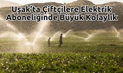 Uşak’ta Çiftçilere Elektrik Aboneliğinde Büyük Kolaylık