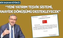 YENİ YATIRIM TEŞVİK SİSTEMİ, SANAYİDE DÖNÜŞÜMÜ DESTEKLEYECEK