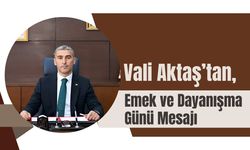 Vali Aktaş’tan, Emek ve Dayanışma Günü Mesajı