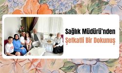 Sağlık Müdürü’nden Şefkatli Bir Dokunuş