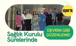 Uşak’ta Sağlık Kurulu Sürelerinde Devrim Gibi Düzenleme!