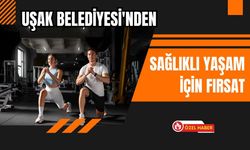 Uşak Belediyesi'nden Sağlıklı Yaşam İçin Fırsat