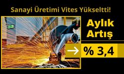 Sanayi Üretimi Vites Yükseltti! Aylık Artış % 3,4