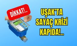 Uşak’ta Sayaç Krizi Kapıda!..