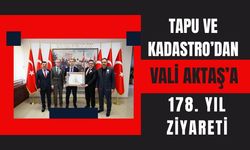 Tapu ve Kadastro’dan Vali Aktaş’a 178. Yıl Ziyareti