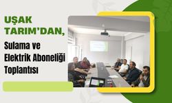 Uşak Tarım’dan, Sulama ve Elektrik Aboneliği Toplantısı