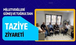 Milletvekilleri Güneş ve Tuğrul'dan Taziye Ziyareti