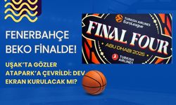 Fenerbahçe Beko Finalde! Uşak’ta Gözler Atapark’a Çevrildi: Dev Ekran Kurulacak mı?