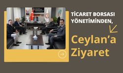 Ticaret Borsası Yönetiminden, Ceylan’a Ziyaret