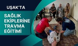 Uşak’ta Sağlık Ekiplerine Travma Eğitimi