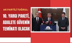 AK Partili Tuğrul: 10. Yargı Paketi, Adalete Güvenin Teminatı Olacak