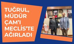 Tuğrul, Müdür Çam’ı Meclis’te Ağırladı