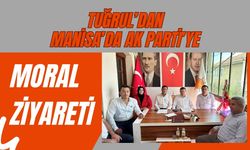 Tuğrul’dan Manisa’da AK Parti’ye Moral Ziyareti