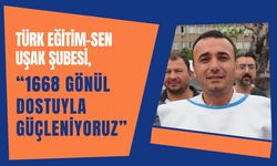 Türk Eğitim-Sen Uşak Şubesi, “1668 Gönül Dostuyla Güçleniyoruz”