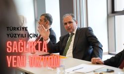 Türkiye Yüzyılı İçin Sağlıkta Yeni Vizyon