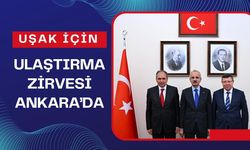 Uşak İçin Ulaştırma Zirvesi Ankara’da