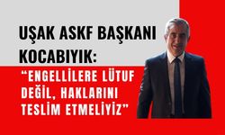 Uşak ASKF Başkanı Kocabıyık: “Engellilere Lütuf Değil, Haklarını Teslim Etmeliyiz”