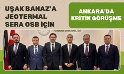 Uşak Banaz’a Jeotermal Sera OSB İçin Ankara’da Kritik Görüşme