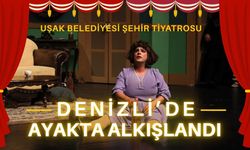 Uşak Belediyesi Şehir Tiyatrosu Denizli’de Ayakta Alkışlandı