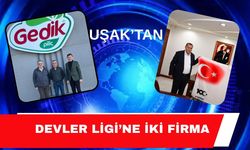 Uşak’tan Devler Ligi’ne İki Firma