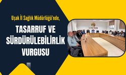 Uşak İl Sağlık Müdürlüğü’nde, Tasarruf ve Sürdürülebilirlik Vurgusu