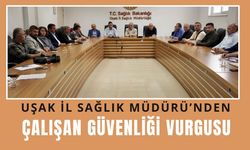 Uşak İl Sağlık Müdürü’nden Çalışan Güvenliği Vurgusu