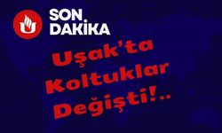Uşak’ta Vali Yardımcıları Değişti, Sivaslı Kaymakamı Bingöl’e Gidiyor