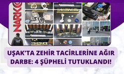 Uşak'ta Zehir Tacirlerine Ağır Darbe: 4 Şüpheli Tutuklandı!