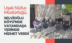 Uşak Nüfus Müdürlüğü, Selvioğlu Köyü’nde Vatandaşa Yerinde Hizmet Verdi