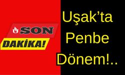 Uşak’ta Penbe Dönem!..