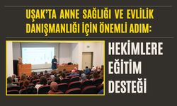 Uşak’ta Anne Sağlığı ve Evlilik Danışmanlığı İçin Önemli Adım: Hekimlere Eğitim Desteği