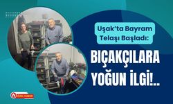 Uşak’ta Bayram Telaşı Başladı: Bıçakçılara Yoğun İlgi!..
