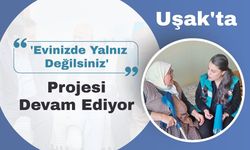 Uşak'ta 'Evinizde Yalnız Değilsiniz' Projesi Devam Ediyor