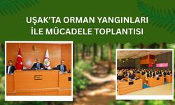 Uşak’ta Orman Yangınları ile Mücadele Toplantısı