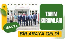 Uşak’ta Tarım Kurumları Bir Araya Geldi