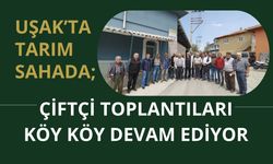 Uşak’ta Tarım Sahada; Çiftçi Toplantıları Köy Köy Devam Ediyor
