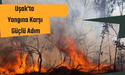 Uşak'ta Yangına Karşı Güçlü Adım