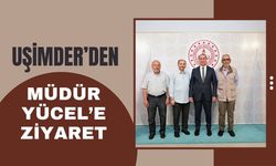 UŞİMDER’den Müdür Yücel’e Ziyaret