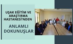 Uşak Eğitim ve Araştırma Hastanesi’nden Anlamlı Dokunuşlar