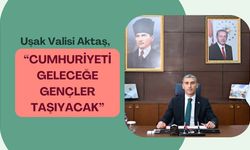 Uşak Valisi Aktaş, “Cumhuriyeti Geleceğe Gençler Taşıyacak”