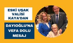 Eski Uşak Valisi Kaya’dan Dayıoğlu’na Vefa Dolu Mesaj
