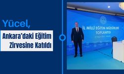 Yücel, Ankara’daki Eğitim Zirvesine Katıldı