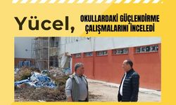 Yücel, Okullardaki Güçlendirme Çalışmalarını İnceledi